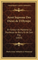 Arret Supreme Des Dieux De L'Olympe: En Faveur De Madame La Duchesse De Berry Et De Son Fils (1833) 1168376300 Book Cover