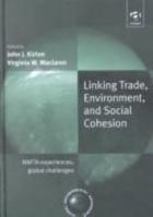 Linking Trade Environment and Social Cohesion: Nafta Experiences, Global Challenges 0754619346 Book Cover