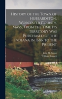 History of the Town of Hubbardston, Worcester County, Mass., From the Time Its Territory Was Purchased of the Indiana in 1686, to the Present 1013720512 Book Cover