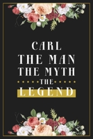 Carl The Man The Myth The Legend: Lined Notebook / Journal Gift, 120 Pages, 6x9, Matte Finish, Soft Cover 167361096X Book Cover