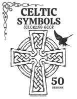Celtic Symbols Coloring Book: For Adults And Kids Old Historical Designs Patterns B08Y9DDRC4 Book Cover