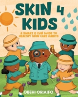 Skin 4 Kids: A Smart & Fun Guide To Healthy Skin Care Habits 1967458855 Book Cover