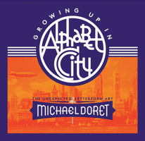 Growing Up in Alphabet City: The Unexpected Letterform Art of Michael Doret 1736863320 Book Cover