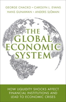 The Global Economic System: How Liquidity Shocks Affect Financial Institutions and Lead to Economic Crises 0134119711 Book Cover