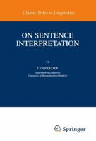 On Sentence Interpretation (Studies in Theoretical Psycholinguistics) 0792356020 Book Cover