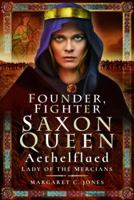 Founder, Fighter, Saxon Queen: Aethelflaed, Lady of the Mercians 1399023381 Book Cover