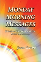 Monday Morning Messages: Kick-Start Your Week with the Power of Positivity 0983567077 Book Cover