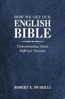 How We Get Our English Bible: Understanding about Different Versions 1614841055 Book Cover