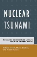 Nuclear Tsunami: The Japanese Government and America's Role in the Fukushima Disaster 0739195719 Book Cover
