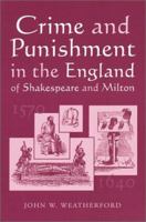 Crime and Punishment in the England of Shakespeare and Milton, 1570-1640 0786409630 Book Cover