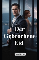 Der Gebrochene Eid: Eine Dark Mafia Romance: Wenn Loyalität Blut fordert, fordert Liebe alles. (German Edition) B0GGGLHBSC Book Cover