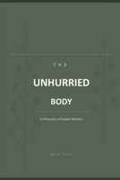 The Unhurried Body: A Philosophy of Radiant Wellness B0GY2WS4BS Book Cover
