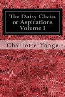 The Daisy Chain: Or, Aspirations: A Family Chronicle, Volume 1 154540268X Book Cover