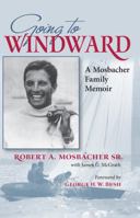 Going to Windward: A Mosbacher Family Memoir 1603442219 Book Cover