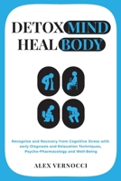 Detox Mind, Heal Body: Recognize and recovery from cognitive stress with early diagnosis and relaxation techniques, psycho-pharmacology and well-being B08NVDXQWB Book Cover