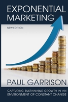 Exponential Marketing: Capturing Sustainable Growth in an Environment of Constant Change 1522791051 Book Cover