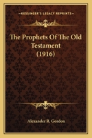 The Prophets Of The Old Testament 0548725160 Book Cover