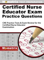 Certified Nurse Educator Exam Practice Questions: CNE Practice Tests and Exam Review for the Certified Nurse Educator Examination 1516708148 Book Cover