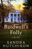 Bardwell's Folly: A Love Story 0991186958 Book Cover
