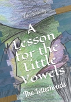 A Lesson for the Little Vowels: The Letterheads B08JKZJQ1W Book Cover