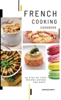 French Cooking Cookbook: A Book About French Food in English with Pictures of Each Recipe. 40 Step-by-Step Recipes Anyone Can Make. 9998798531 Book Cover