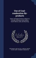 Use of coal-combustion by-products: status and opportunities in Region 8, Colorado, Montana, North Dakota, South Dakota, Utah, and Wyoming 1340083965 Book Cover