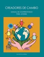 CREADORES DE CAMBIO: Manual de Cooperativismo para Jóvenes (Spanish Edition) B0FBGQRMV3 Book Cover