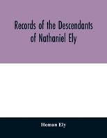 Records of the descendants of Nathaniel Ely, the emigrant, who settled first in Newtown, now Cambridge, Mass., was one of the first settlers of ... Mass., from 1659 until his death in 1675 9354029108 Book Cover