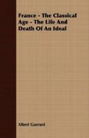 France   The Classical Age   The Life And Death Of An Ideal B000M3IRJ6 Book Cover