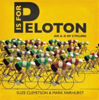 P is for Peloton: The A-Z of Cycling 1472912853 Book Cover
