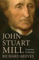 John Stuart Mill: Victorian Firebrand 1843546442 Book Cover