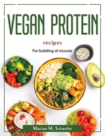 Vegan protein recipes: For building of muscle 1804381322 Book Cover