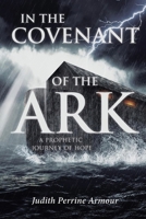 In the Covenant of the Ark: A Prophetic Journey of Hope 1968069542 Book Cover