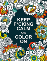 Keep F*cking Calm and Color On 1787839958 Book Cover