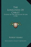 The Loneliness of Christ: Studies in the Discipline of Life 1021453099 Book Cover