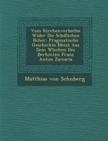 Vom Kirchenverbothe wider Die schädlichen Bücher : Pragmatische Geschichte Meist Aus Dem W Lschen Des Ber Hmten Franz Anton Zaccaria 1288163622 Book Cover