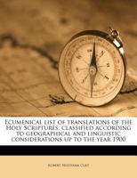 Ecumenical List of Translations of the Holy Scriptures, Classified According to Geographical and Linguistic Considerations up to the Year 1900 1354737571 Book Cover