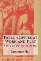 Paleo-Hippies at Work and Play: New and Defective Poems 1502893592 Book Cover
