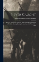 Never Caught; Personal Adventures Connected With Twelve Successful Trips in Blockade-running During the American Civil War, 1863-1864 1018169563 Book Cover