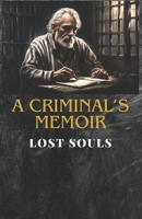 A Criminal’s Memoir: Lost Souls B0CLZ69BYM Book Cover