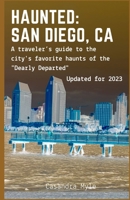 Haunted: San Diego, CA: A traveler's guide to the city's favorite haunts of the "Dearly Departed" B0CKRHPWKQ Book Cover