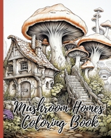 Mushroom Homes Coloring Book: 30 Amazing Coloring Pages for Relaxation, Fun and Whimsical Mushroom Designs B0CL1BCXHM Book Cover