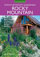 Rocky Mountain Month-by-Month Gardening: What to Do Each Month to Have A Beautiful Garden All Year - Colorado, Idaho, Montana, Utah, Wyoming 1591864348 Book Cover