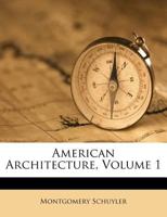 American Architecture, Volume 1 1179098188 Book Cover