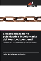 L'ospedalizzazione psichiatrica involontaria dei tossicodipendenti (Italian Edition) 620768639X Book Cover