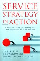 Service Strategy in Action: A Practical Guide for Growing Your B2B Service and Solution Business 069281910X Book Cover