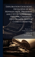 Exploration Geologist, Developer of Mt. Newman Mine, President and CEO of Kennecott, 1949-1996, Chairman, 2002 Olympic Winter Games Committee 1024110532 Book Cover
