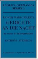 Rainer Maria Rilke's 'Gedichte An Die Nacht': An Essay in Interpretation (Anglica Germanica Series 2) 0521083885 Book Cover