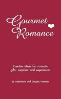 Gourmet Romance: Creative Ideas For Romantic Gifts, Surprises, And Experiences 0965528707 Book Cover