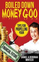 Boiled Down Money Goo: Tips for Propelling Your Financial Future 1499142889 Book Cover